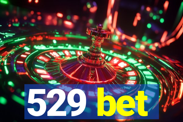 529 bet